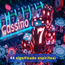 44 significado espiritual